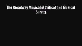 Read The Broadway Musical: A Critical and Musical Survey PDF Free
