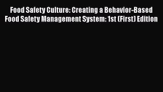 Read Food Safety Culture: Creating a Behavior-Based Food Safety Management System: 1st (First)