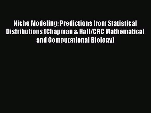 Read Niche Modeling: Predictions from Statistical Distributions (Chapman & Hall/CRC Mathematical