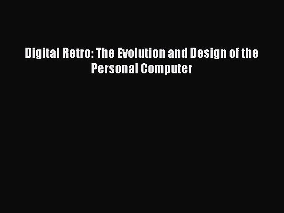Read Digital Retro: The Evolution and Design of the Personal Computer Ebook Free