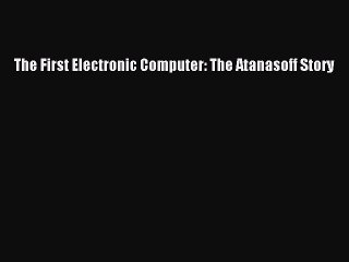Read The First Electronic Computer: The Atanasoff Story Ebook Free