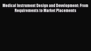 Read Medical Instrument Design and Development: From Requirements to Market Placements Ebook