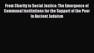 Read Book From Charity to Social Justice: The Emergence of Communal Institutions for the Support