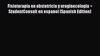 Read Fisioterapia en obstetricia y uroginecologia + StudentConsult en espanol (Spanish Edition)