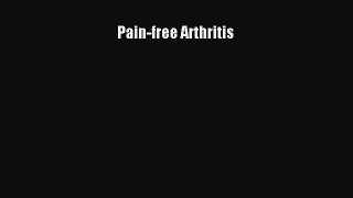 Read Pain-free Arthritis Ebook Free