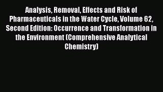 Read Analysis Removal Effects and Risk of Pharmaceuticals in the Water Cycle Volume 62 Second