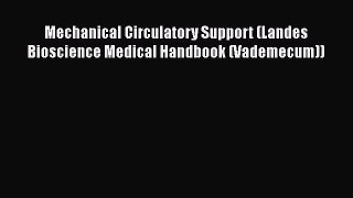 Read Mechanical Circulatory Support (Landes Bioscience Medical Handbook (Vademecum)) Ebook