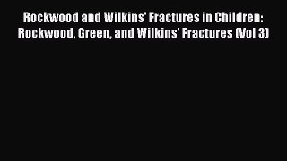 Download Rockwood and Wilkins' Fractures in Children: Rockwood Green and Wilkins' Fractures