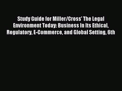 Read Study Guide for Miller/Cross' The Legal Environment Today: Business In Its Ethical Regulatory