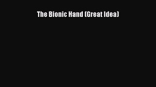 Read The Bionic Hand (Great Idea) Ebook Free