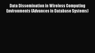 Read Data Dissemination in Wireless Computing Environments (Advances in Database Systems) PDF