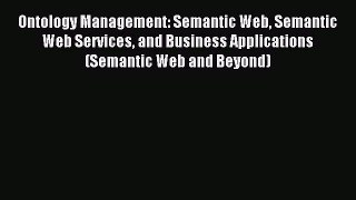 Read Ontology Management: Semantic Web Semantic Web Services and Business Applications (Semantic