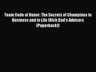 [Download] Team Code of Honor: The Secrets of Champions in Business and in Life (Rich Dad's
