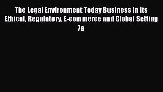 Read The Legal Environment Today Business in Its Ethical Regulatory E-commerce and Global Setting