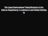 Read The Legal Environment Today Business in Its Ethical Regulatory E-commerce and Global Setting