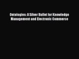 Read Ontologies: A Silver Bullet for Knowledge Management and Electronic Commerce Ebook Free