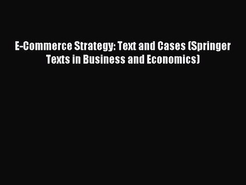 Download E-Commerce Strategy: Text and Cases (Springer Texts in Business and Economics) Ebook