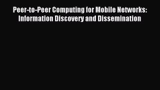 Read Peer-to-Peer Computing for Mobile Networks: Information Discovery and Dissemination Ebook