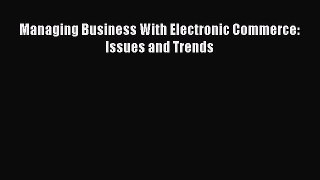 Read Managing Business With Electronic Commerce: Issues and Trends Ebook Free