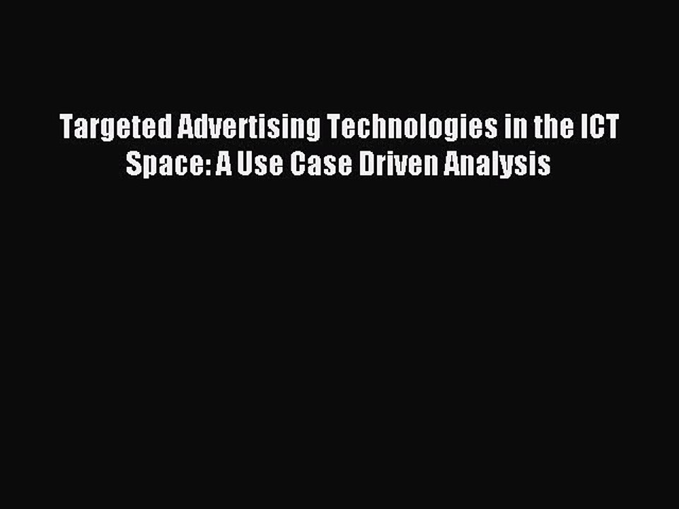 Read Targeted Advertising Technologies in the ICT Space: A Use Case Driven Analysis Ebook Free