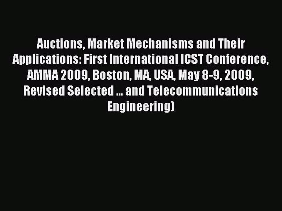 Read Auctions Market Mechanisms and Their Applications: First International ICST Conference