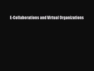 Download E-Collaborations and Virtual Organizations PDF Online