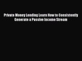 [Download] Private Money Lending Learn How to Consistently Generate a Passive Income Stream