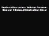 Read Handbook of Interventional Radiologic Procedures (Lippincott Williams & Wilkins Handbook