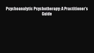 Read Psychoanalytic Psychotherapy: A Practitioner's Guide Ebook Free