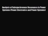 Read Analysis of Subsynchronous Resonance in Power Systems (Power Electronics and Power Systems)