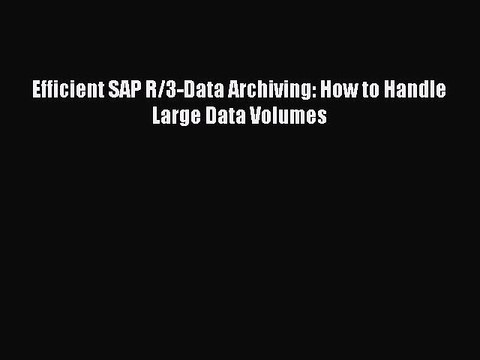 Read Efficient SAP R/3-Data Archiving: How to Handle Large Data Volumes Ebook Free