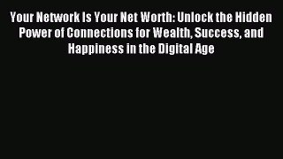 [Download] Your Network Is Your Net Worth: Unlock the Hidden Power of Connections for Wealth