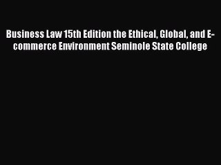 Read Business Law 15th Edition the Ethical Global and E-commerce Environment Seminole State