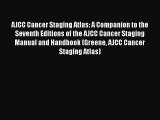 Read AJCC Cancer Staging Atlas: A Companion to the Seventh Editions of the AJCC Cancer Staging