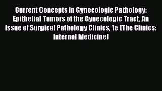 Read Current Concepts in Gynecologic Pathology: Epithelial Tumors of the Gynecologic Tract