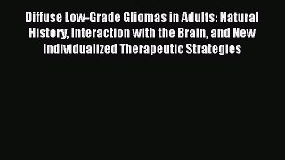 Read Diffuse Low-Grade Gliomas in Adults: Natural History Interaction with the Brain and New