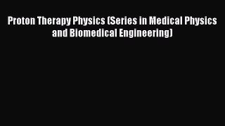 Download Proton Therapy Physics (Series in Medical Physics and Biomedical Engineering) Ebook