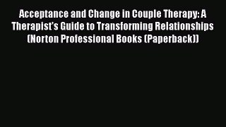 Read Acceptance and Change in Couple Therapy: A Therapist's Guide to Transforming Relationships