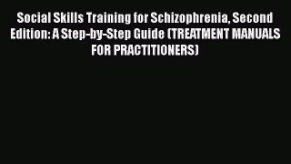 Read Social Skills Training for Schizophrenia Second Edition: A Step-by-Step Guide (TREATMENT