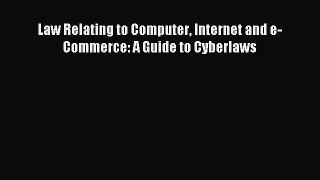 Read Law Relating to Computer Internet and e-Commerce: A Guide to Cyberlaws Ebook Free
