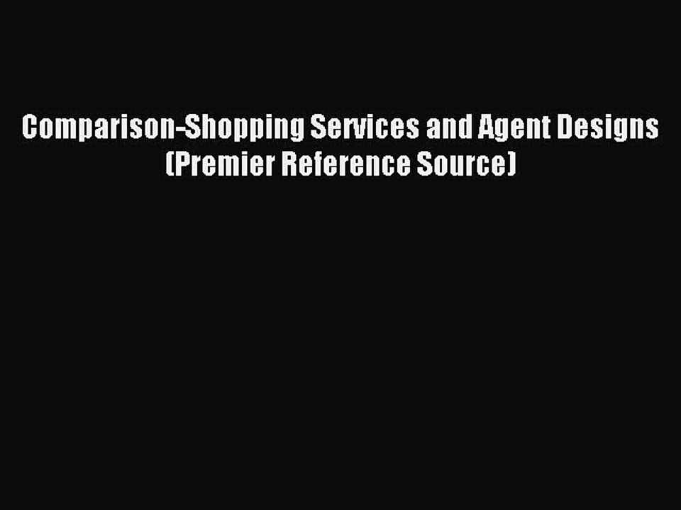 Read Comparison-Shopping Services and Agent Designs (Premier Reference Source) Ebook Free