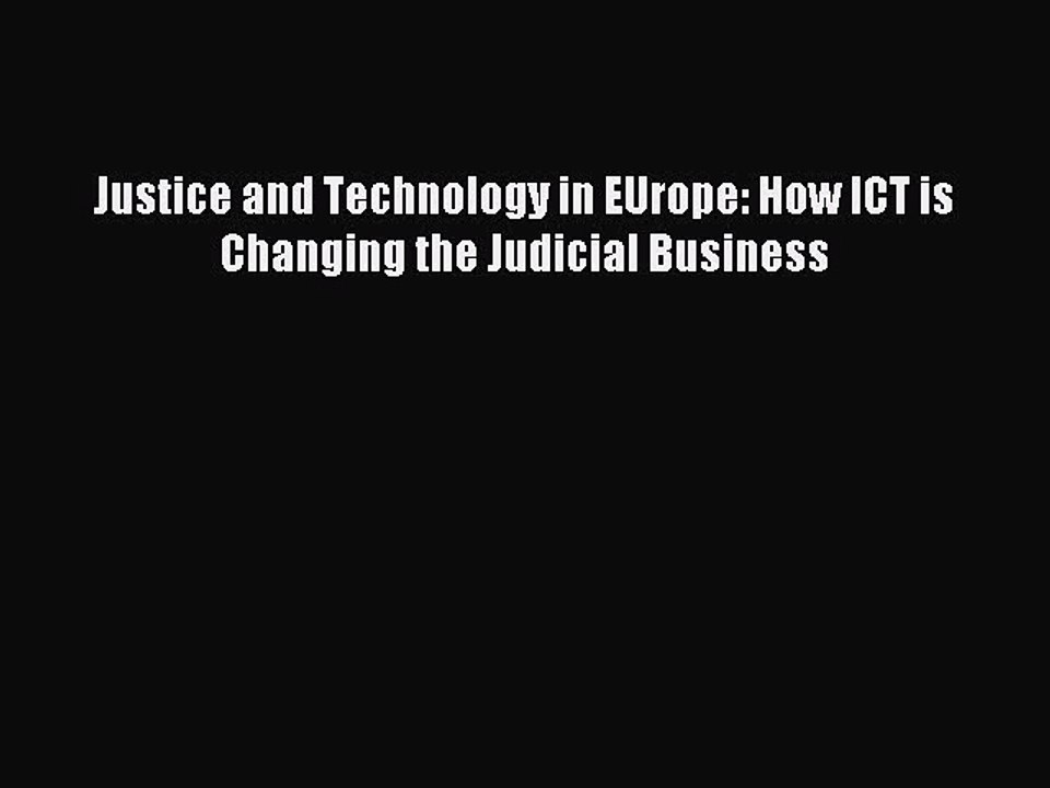 Download Justice and Technology in EUrope: How ICT is Changing the Judicial Business Ebook