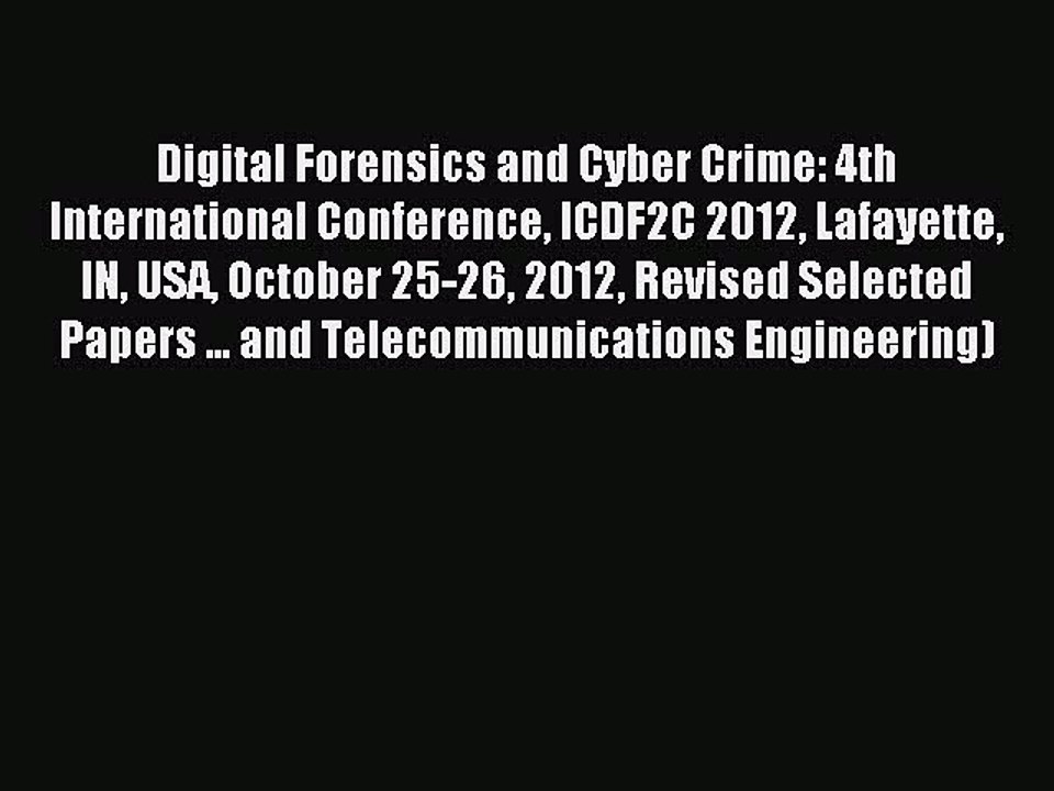 Read Digital Forensics and Cyber Crime: 4th International Conference ICDF2C 2012 Lafayette