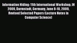 Read Information Hiding: 11th International Workshop IH 2009 Darmstadt Germany June 8-10 2009