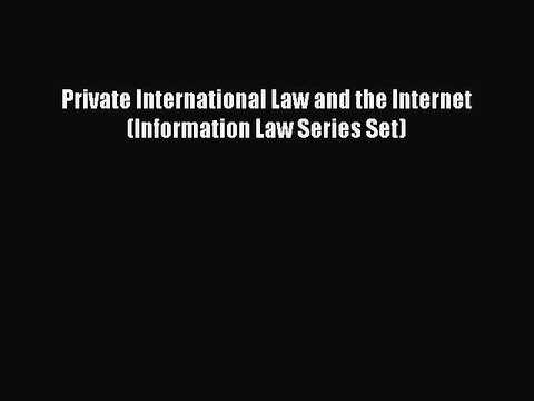 Read Private International Law and the Internet (Information Law Series Set) Ebook Free
