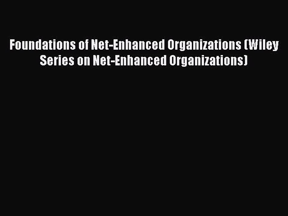 Read Foundations of Net-Enhanced Organizations (Wiley Series on Net-Enhanced Organizations)