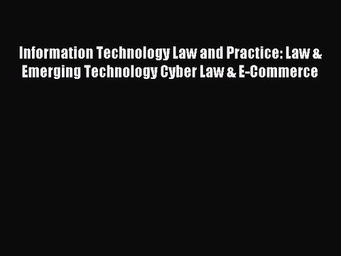 Read Information Technology Law and Practice: Law & Emerging Technology Cyber Law & E-Commerce