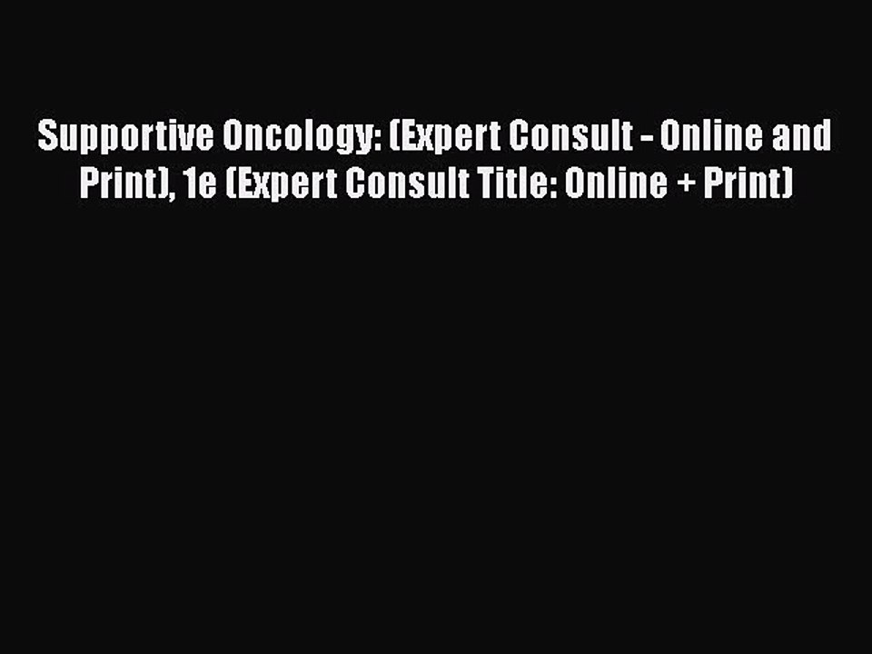 Read Supportive Oncology: (Expert Consult - Online and Print) 1e (Expert Consult Title: Online