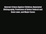 Read Internet Crimes Against Children: Annotated Bibliography Provisions of Select Federal