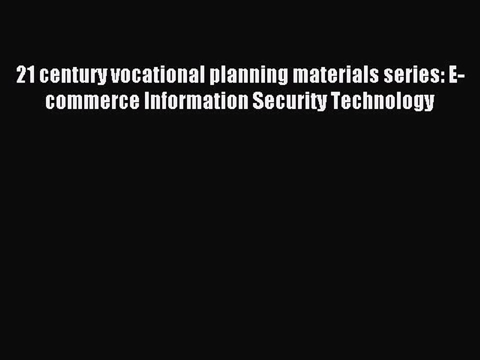 Read 21 century vocational planning materials series: E-commerce Information Security Technology
